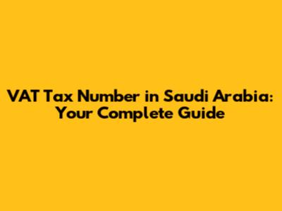 VAT Tax Number in Saudi Arabia: Your Complete Guide