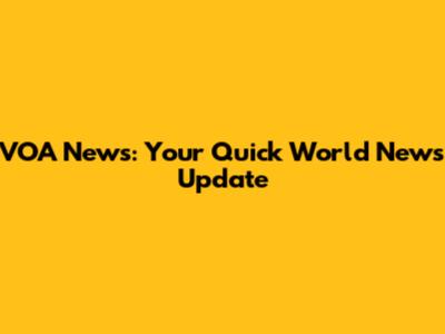 VOA News: Your Quick World News Update