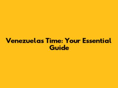 Venezuela's Time: Your Essential Guide