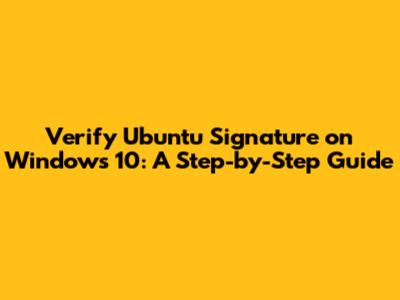 Verify Ubuntu Signature on Windows 10: A Step-by-Step Guide