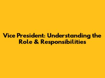 Vice President: Understanding the Role & Responsibilities