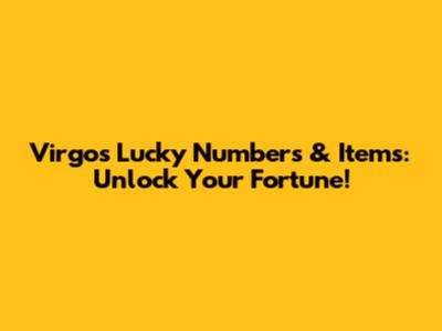 Virgo's Lucky Numbers & Items: Unlock Your Fortune!