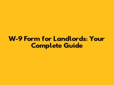 W-9 Form for Landlords: Your Complete Guide