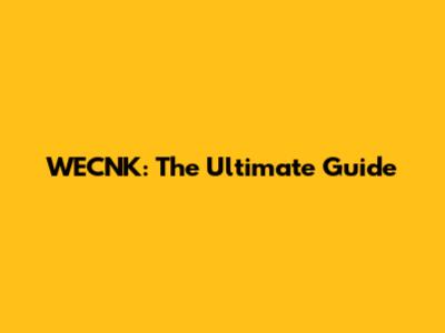 WECNK: The Ultimate Guide