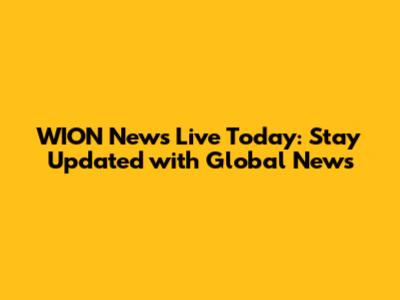 WION News Live Today: Stay Updated with Global News