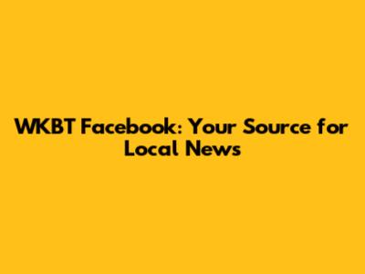 WKBT Facebook: Your Source for Local News