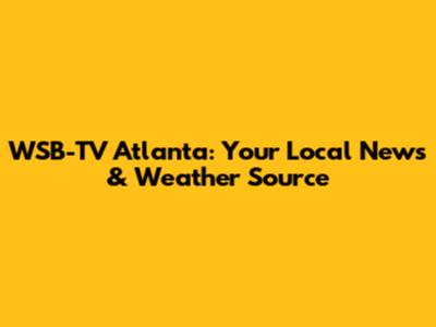 WSB-TV Atlanta: Your Local News & Weather Source
