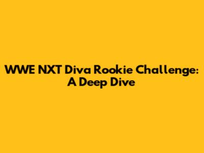 WWE NXT Diva Rookie Challenge: A Deep Dive