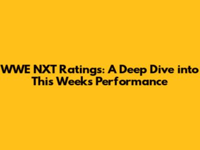 WWE NXT Ratings: A Deep Dive into This Week's Performance