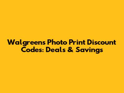Walgreens Photo Print Discount Codes: Deals & Savings
