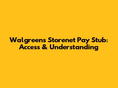Walgreens Storenet Pay Stub: Access & Understanding