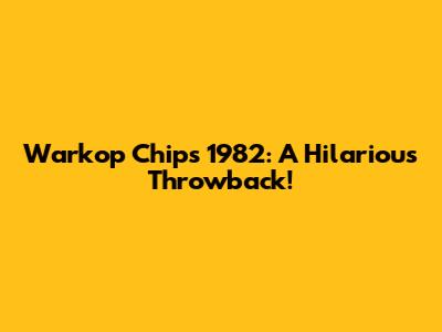 Warkop Chips 1982: A Hilarious Throwback!