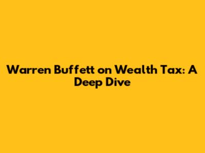 Warren Buffett on Wealth Tax: A Deep Dive
