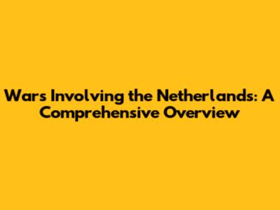 Wars Involving the Netherlands: A Comprehensive Overview