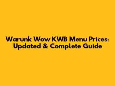 Warunk Wow KWB Menu Prices: Updated & Complete Guide