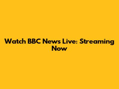 Watch BBC News Live: Streaming Now