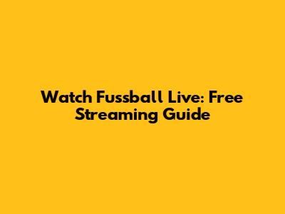 Watch Fussball Live: Free Streaming Guide