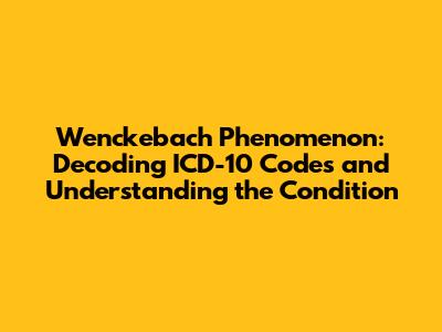 Wenckebach Phenomenon: Decoding ICD-10 Codes and Understanding the Condition