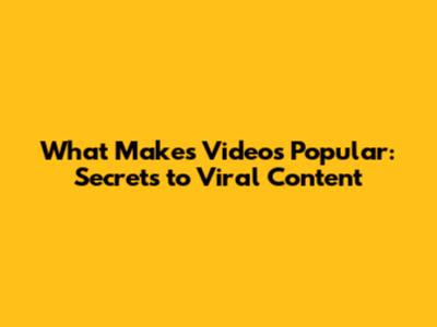 What Makes Videos Popular: Secrets to Viral Content