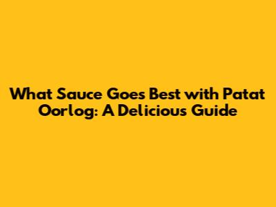 What Sauce Goes Best with Patat Oorlog: A Delicious Guide