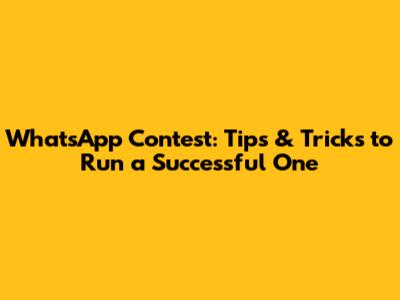 WhatsApp Contest: Tips & Tricks to Run a Successful One