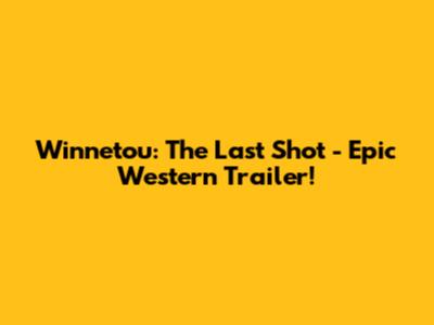 Winnetou: The Last Shot - Epic Western Trailer!
