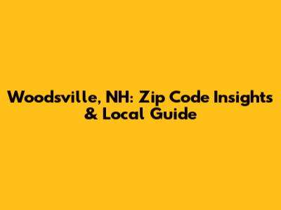 Woodsville, NH: Zip Code Insights & Local Guide