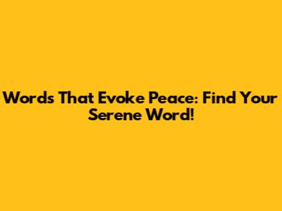 Words That Evoke Peace: Find Your Serene Word!