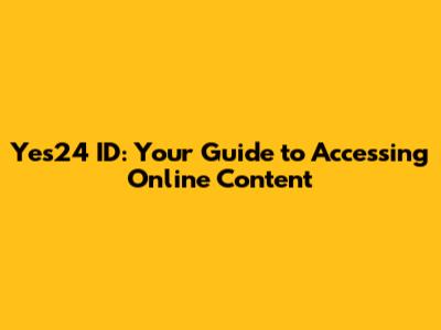 Yes24 ID: Your Guide to Accessing Online Content