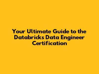 Your Ultimate Guide to the Databricks Data Engineer Certification