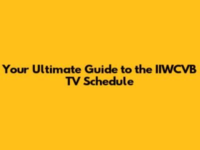 Your Ultimate Guide to the IIWCVB TV Schedule