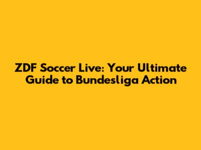 ZDF Soccer Live: Your Ultimate Guide to Bundesliga Action