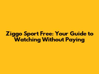 Ziggo Sport Free: Your Guide to Watching Without Paying
