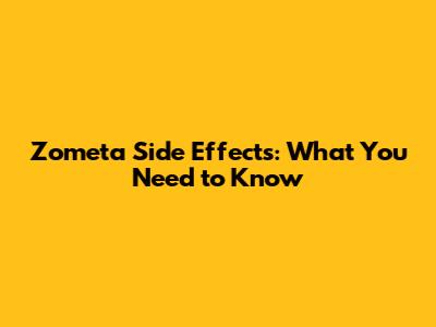 Zometa Side Effects: What You Need to Know