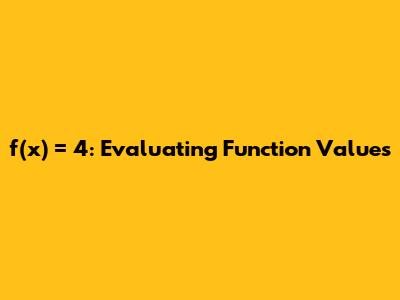 f(x) = 4: Evaluating Function Values