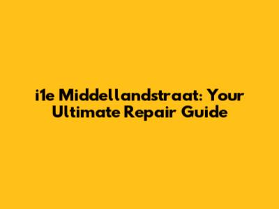 i1e Middellandstraat: Your Ultimate Repair Guide