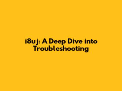 i8uj: A Deep Dive into Troubleshooting
