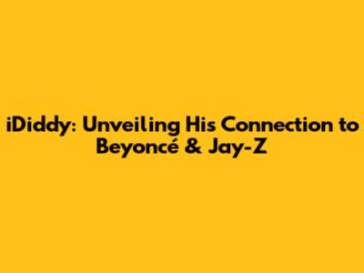 iDiddy: Unveiling His Connection to Beyoncé & Jay-Z