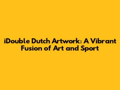 iDouble Dutch Artwork: A Vibrant Fusion of Art and Sport