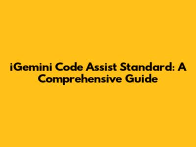 iGemini Code Assist Standard: A Comprehensive Guide