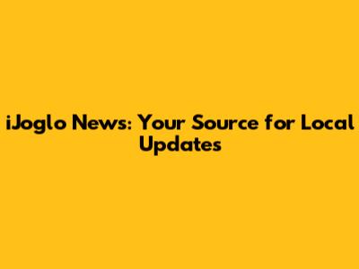iJoglo News: Your Source for Local Updates
