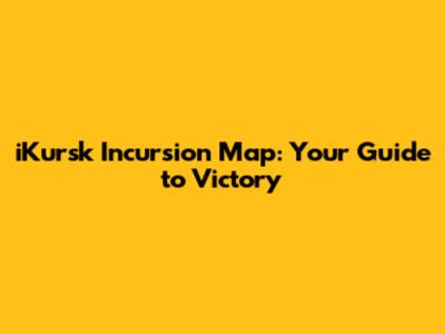 iKursk Incursion Map: Your Guide to Victory