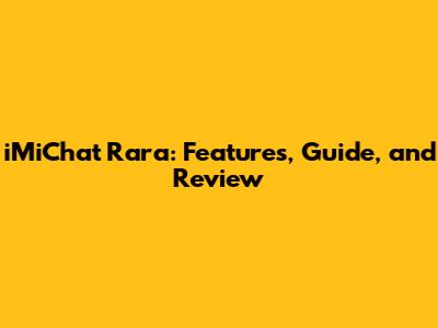 iMiChat Rara: Features, Guide, and Review