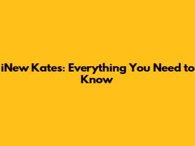 iNew Kates: Everything You Need to Know