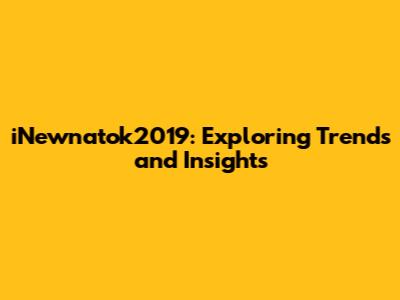 iNewnatok2019: Exploring Trends and Insights