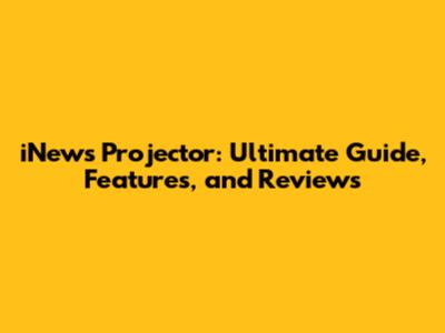 iNews Projector: Ultimate Guide, Features, and Reviews