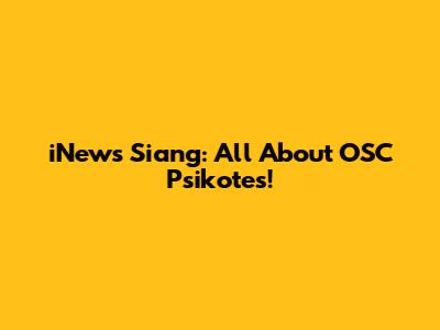 iNews Siang: All About OSC Psikotes!