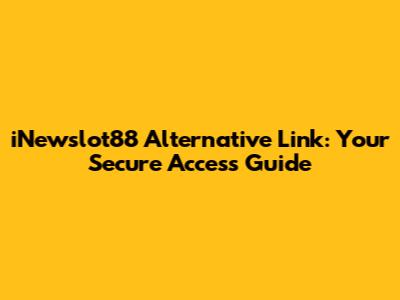 iNewslot88 Alternative Link: Your Secure Access Guide