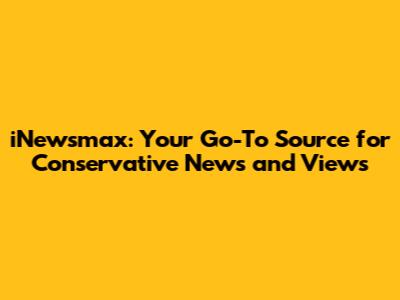 iNewsmax: Your Go-To Source for Conservative News and Views