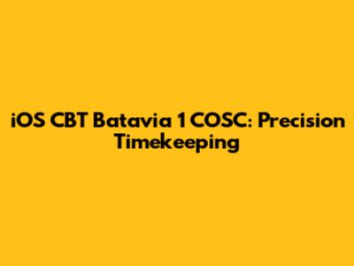 iOS CBT Batavia 1 COSC: Precision Timekeeping